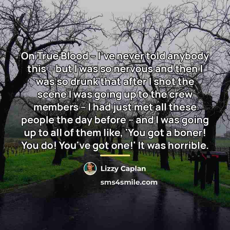 “On True Blood -- I've never told anybody this --…” quote by Lizzy Caplan