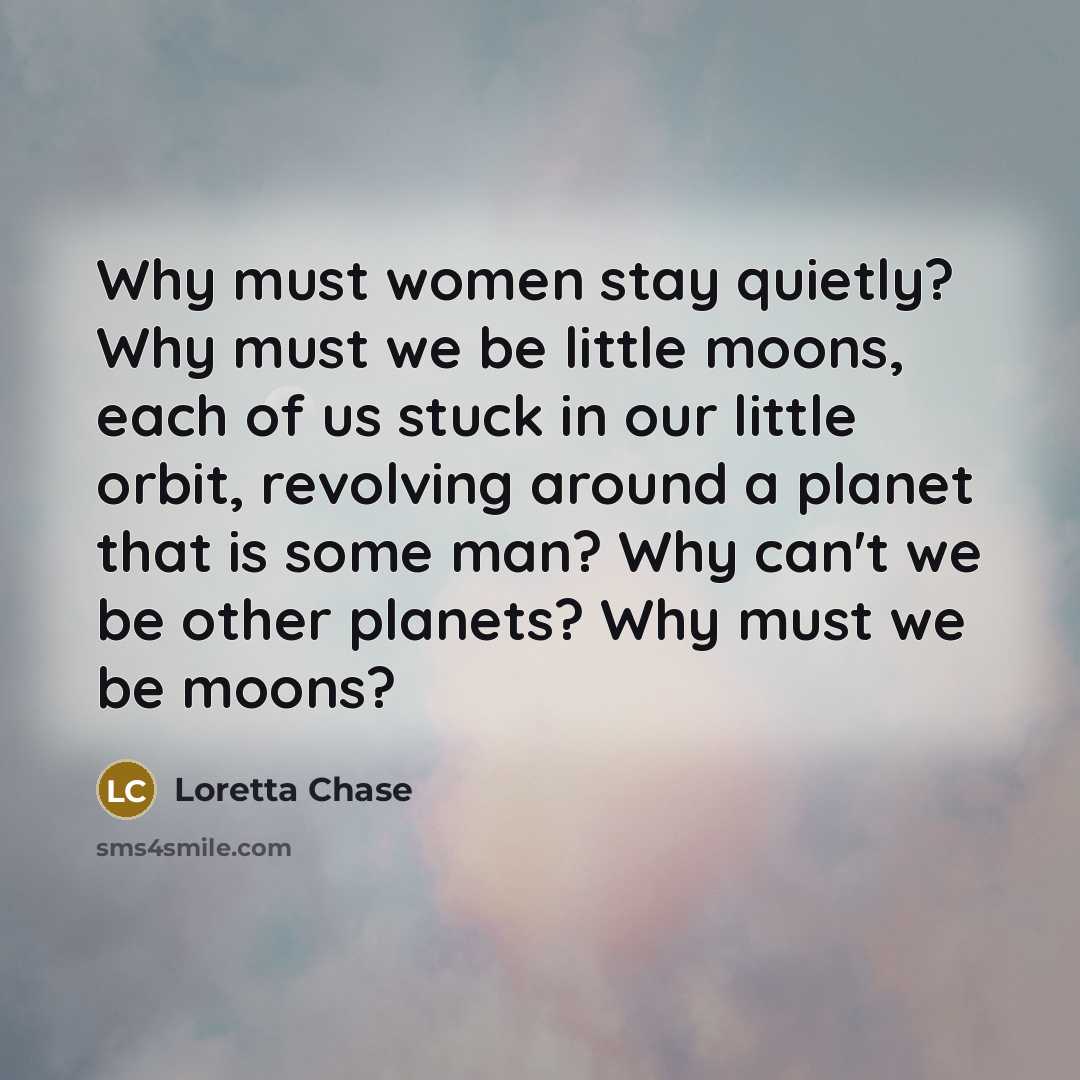 “Why must women stay quietly? Why must we be little…” quote by Loretta Chase