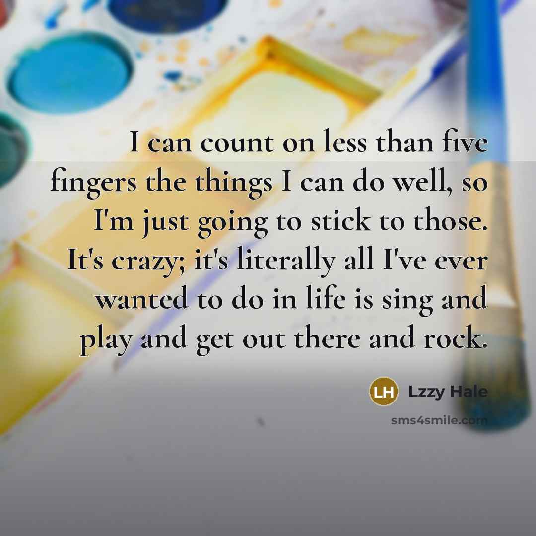 “I can count on less than five fingers the things…” quote by Lzzy Hale