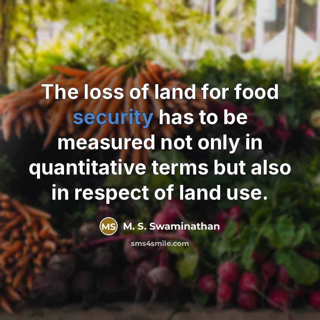 “The loss of land for food security has to be…” quote by M. S. Swaminathan