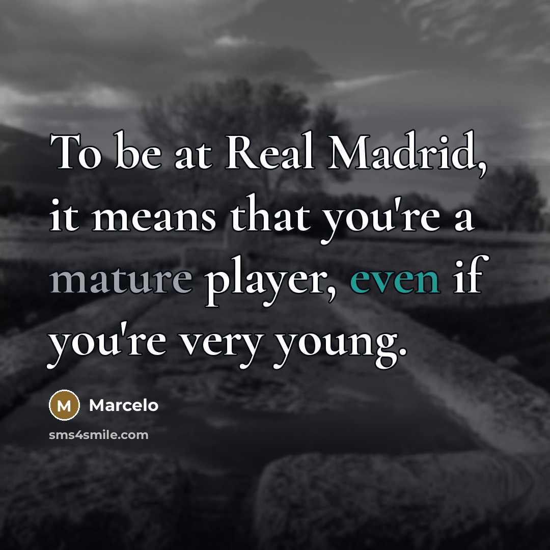 “To be at Real Madrid, it means that you're a…” quote by Marcelo