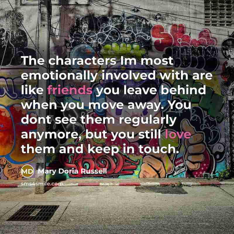 “The characters Im most emotionally involved with are like friends…” quote by Mary Doria Russell