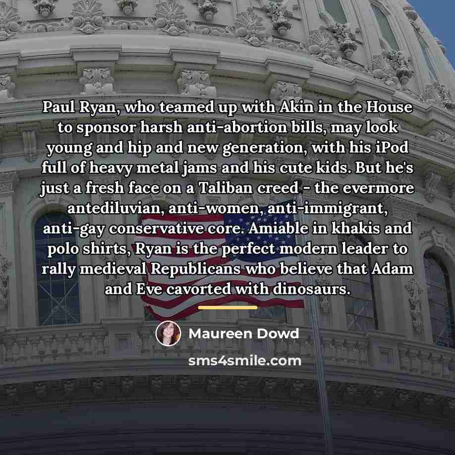 “Paul Ryan, who teamed up with Akin in the House…” quote by Maureen Dowd