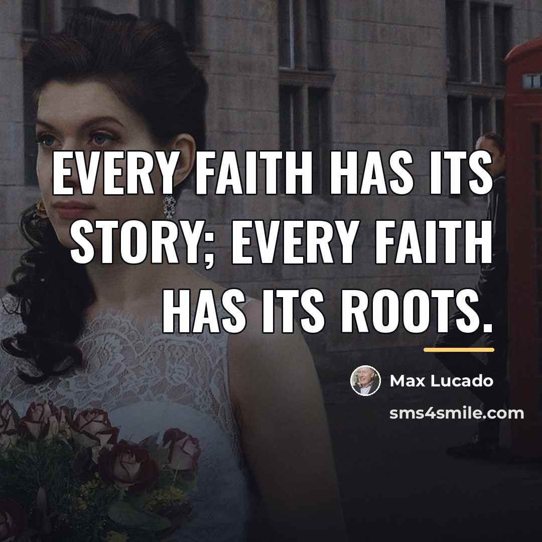 “Every faith has its story; every faith has its roots.…” quote by Max Lucado