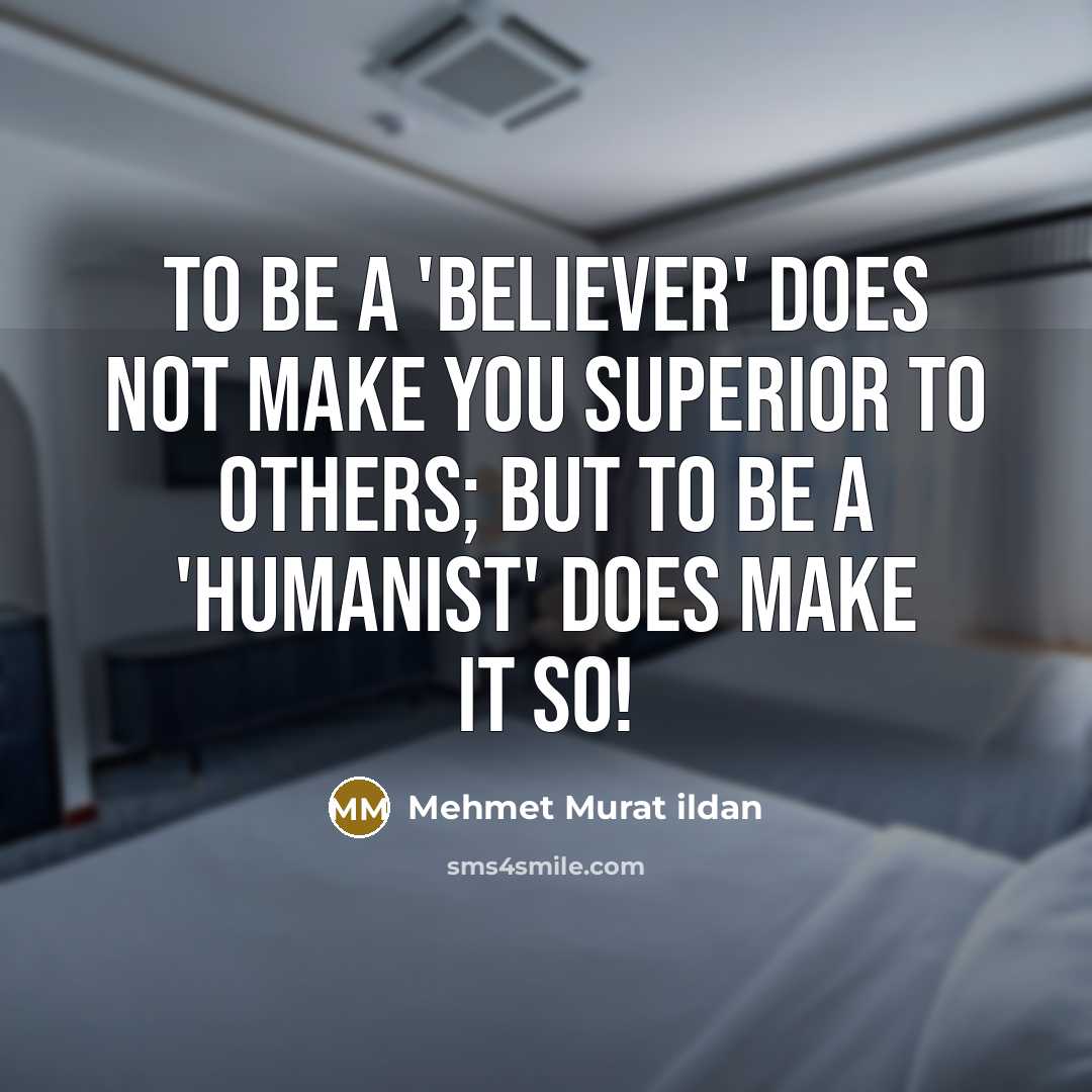 “To be a 'believer' does not make you superior to…” quote by Mehmet Murat Ildan