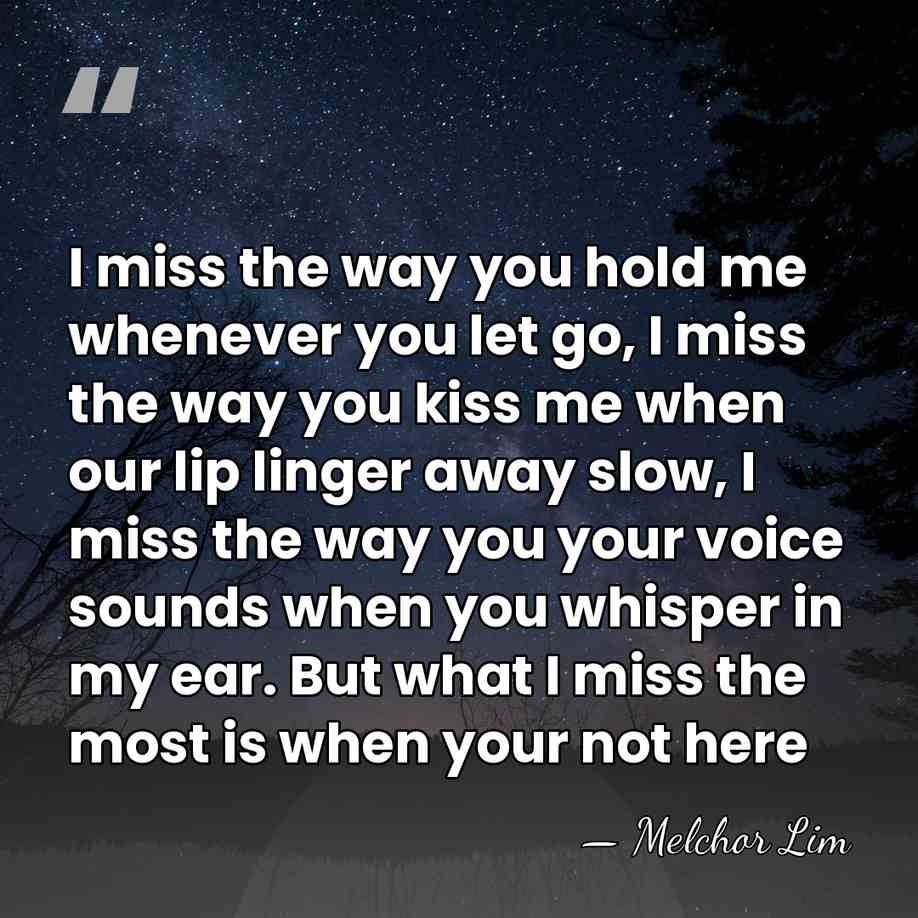I miss the way you hold me whenever you let go, I&hellip; - Melchor Lim