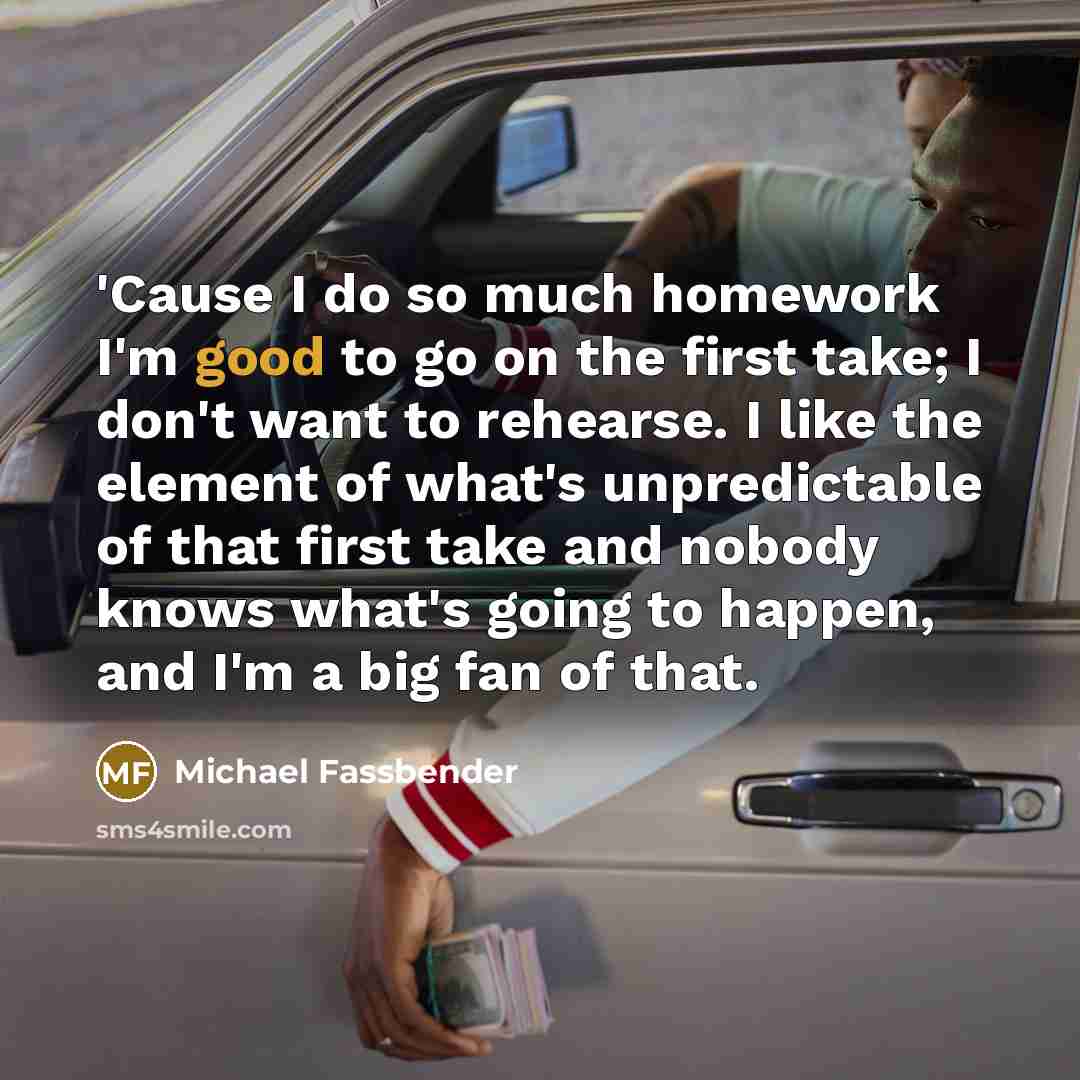 “'Cause I do so much homework I'm good to go…” quote by Michael Fassbender
