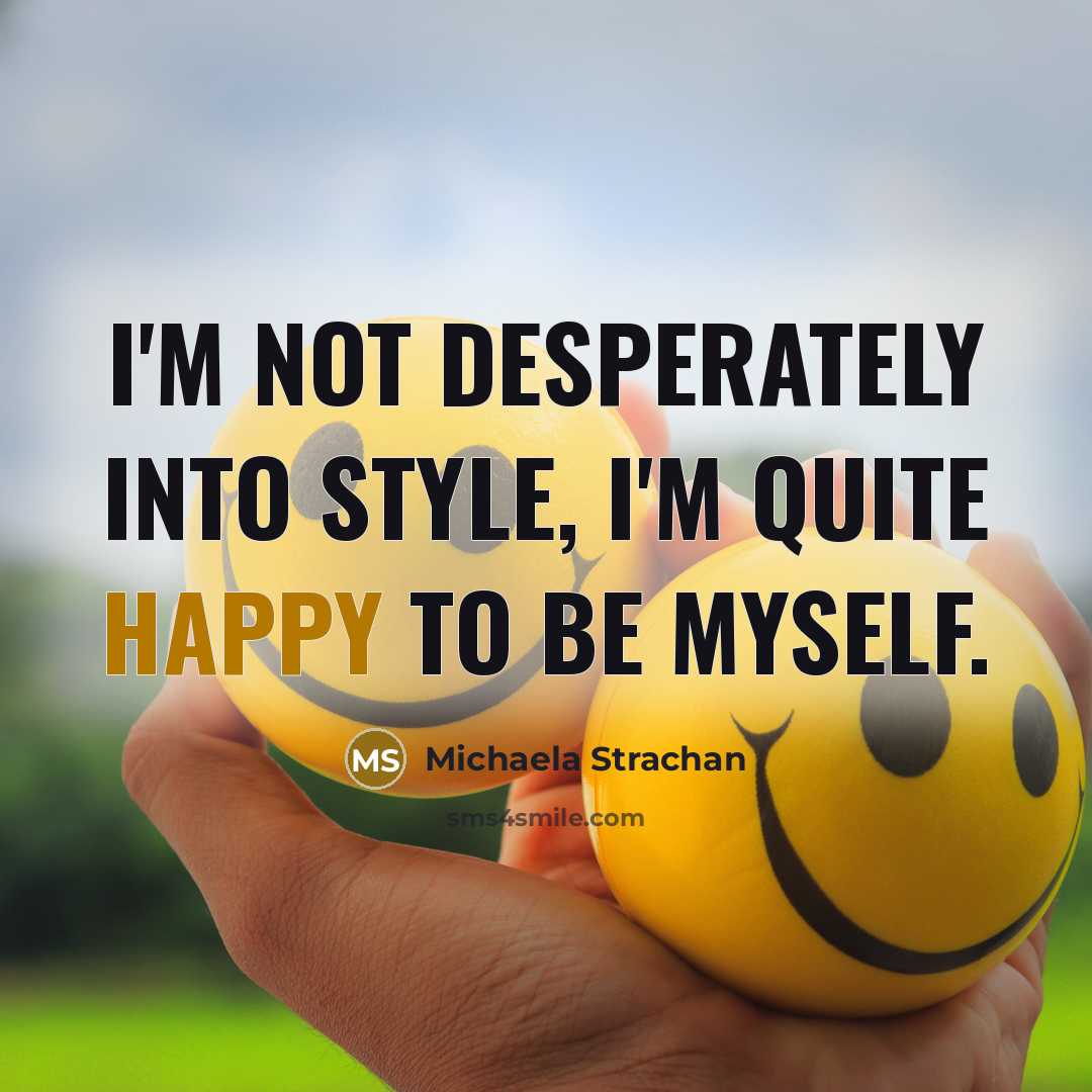 “I'm not desperately into style, I'm quite happy to be…” quote by Michaela Strachan