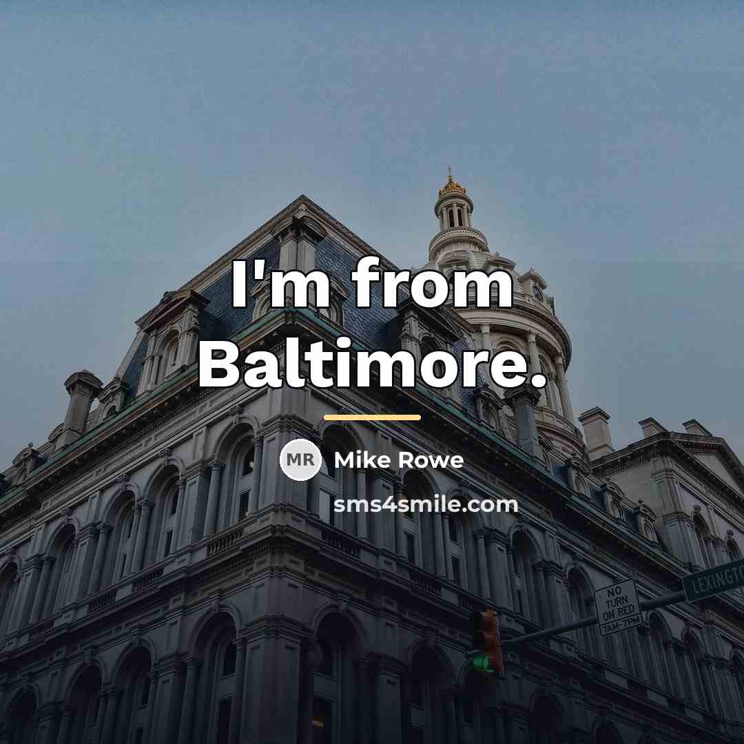 “I'm from Baltimore.…” quote by Mike Rowe