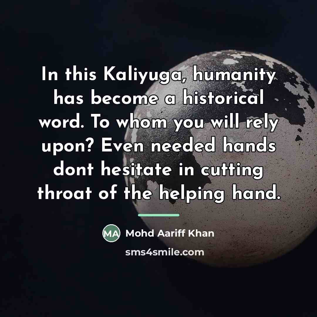 “In this Kaliyuga, humanity has become a historical word. To…” quote by Mohd Aariff Khan