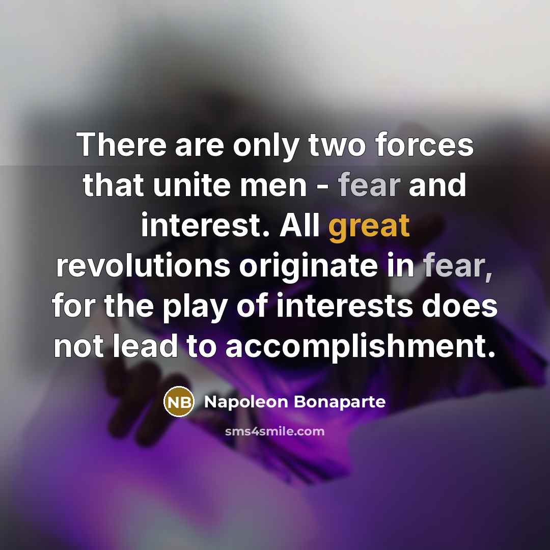 “There are only two forces that unite men - fear…” quote by Napoleon Bonaparte