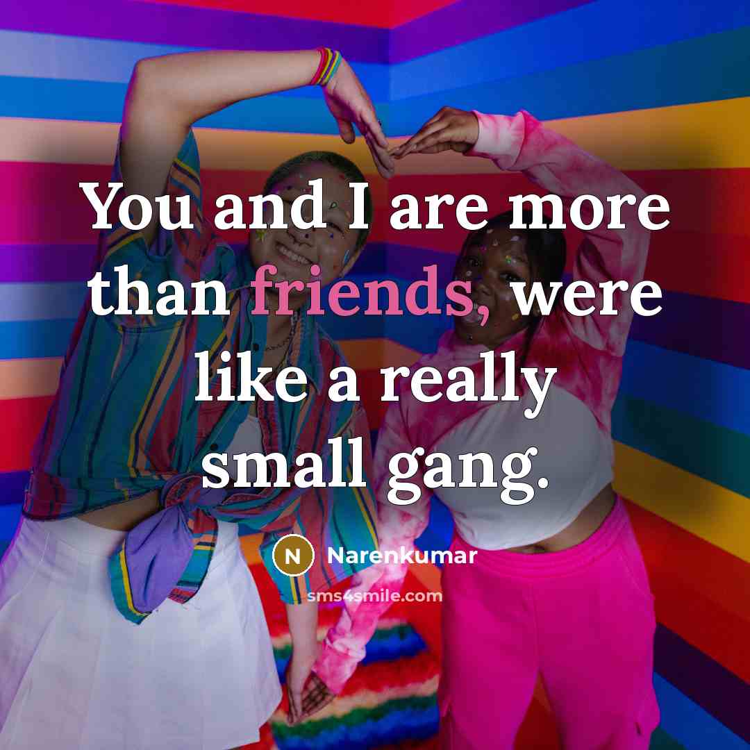 “You and I are more than friends, were like a…” quote by Narenkumar