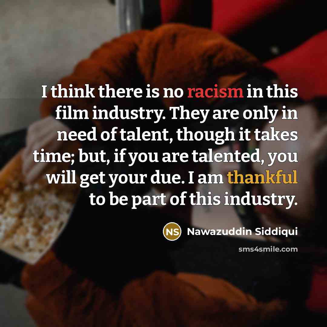“I think there is no racism in this film industry.…” quote by Nawazuddin Siddiqui