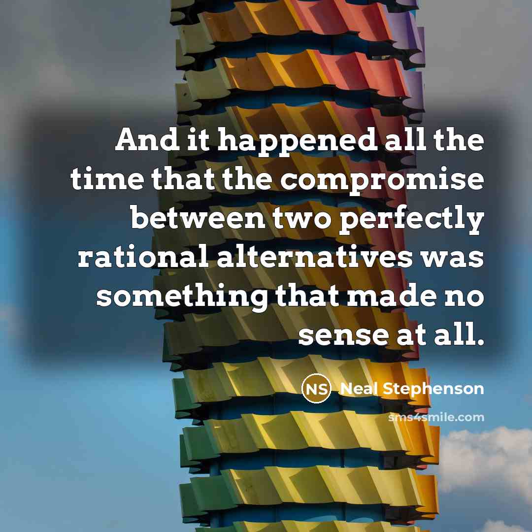 “And it happened all the time that the compromise between…” quote by Neal Stephenson