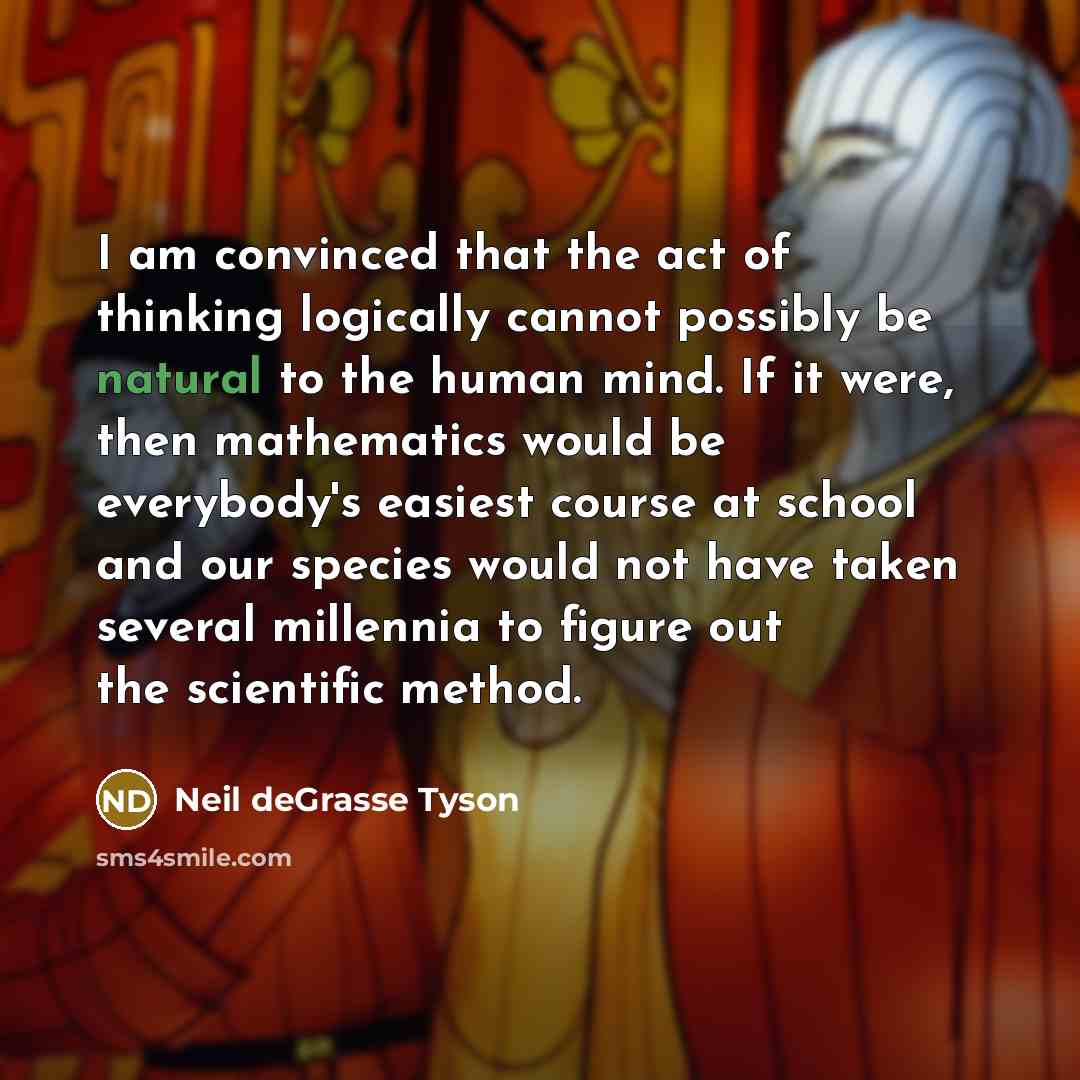 “I am convinced that the act of thinking logically cannot…” quote by Neil deGrasse Tyson