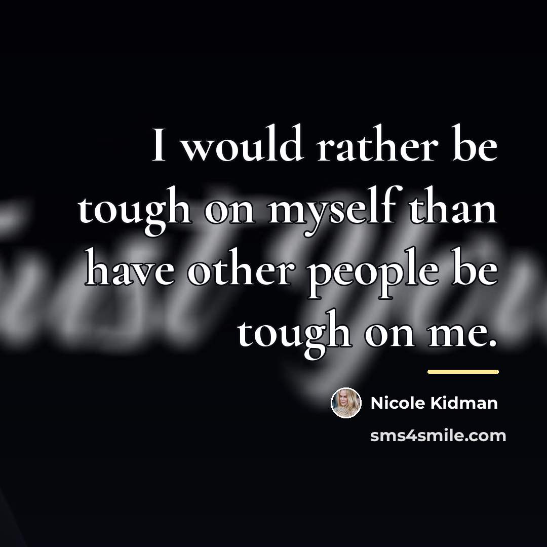 “I would rather be tough on myself than have other…” quote by Nicole Kidman