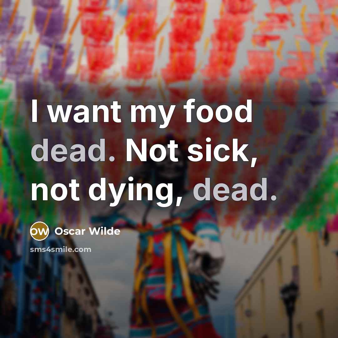 “I want my food dead. Not sick, not dying, dead.…” quote by Oscar Wilde