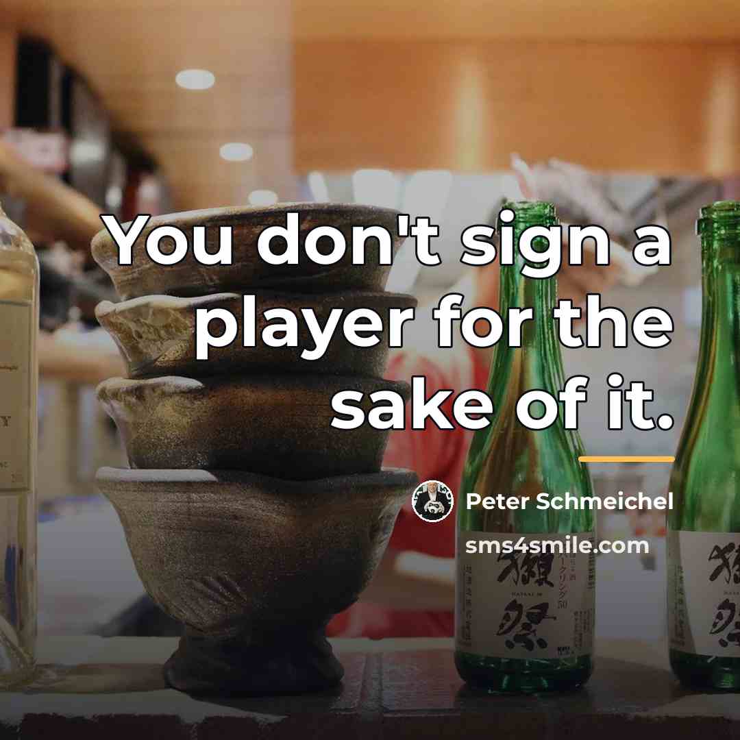 “You don't sign a player for the sake of it.…” quote by Peter Schmeichel
