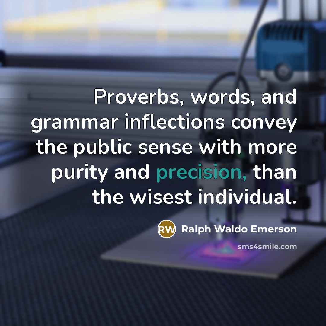 “Proverbs, words, and grammar inflections convey the public sense with…” quote by Ralph Waldo Emerson