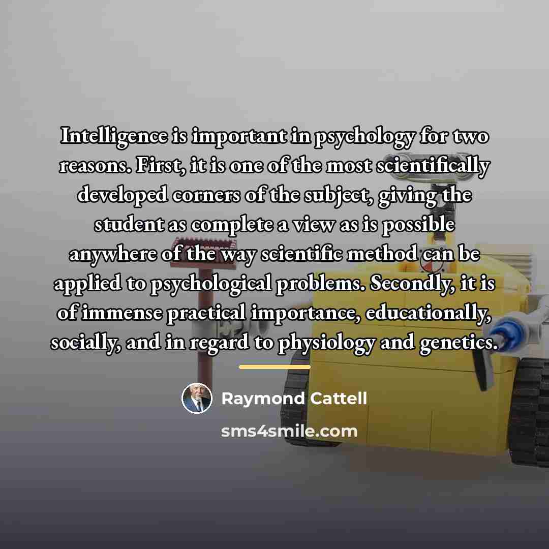 “Intelligence is important in psychology for two reasons. First, it…” quote by Raymond Cattell