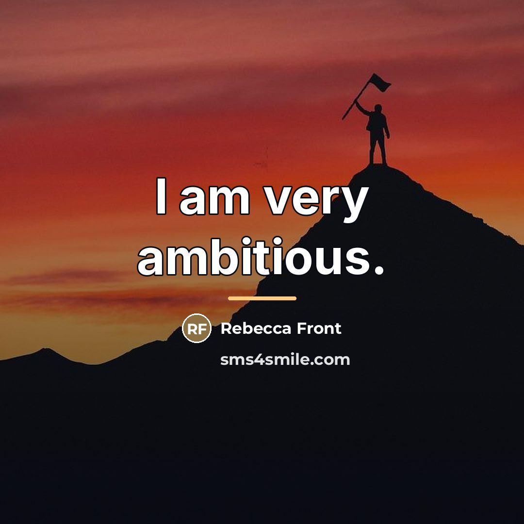 “I am very ambitious.…” quote by Rebecca Front