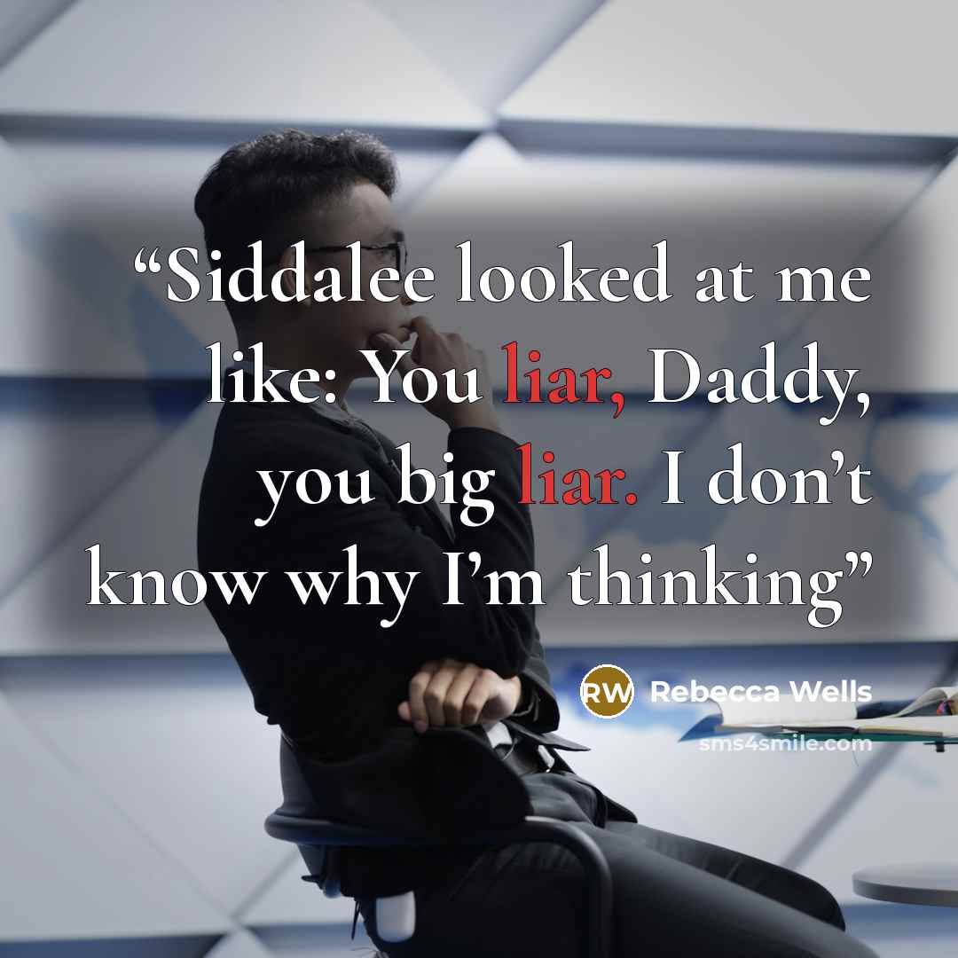 “Siddalee looked at me like: You liar, Daddy, you big liar. I don’t know why I’m thinking” quote by Rebecca Wells