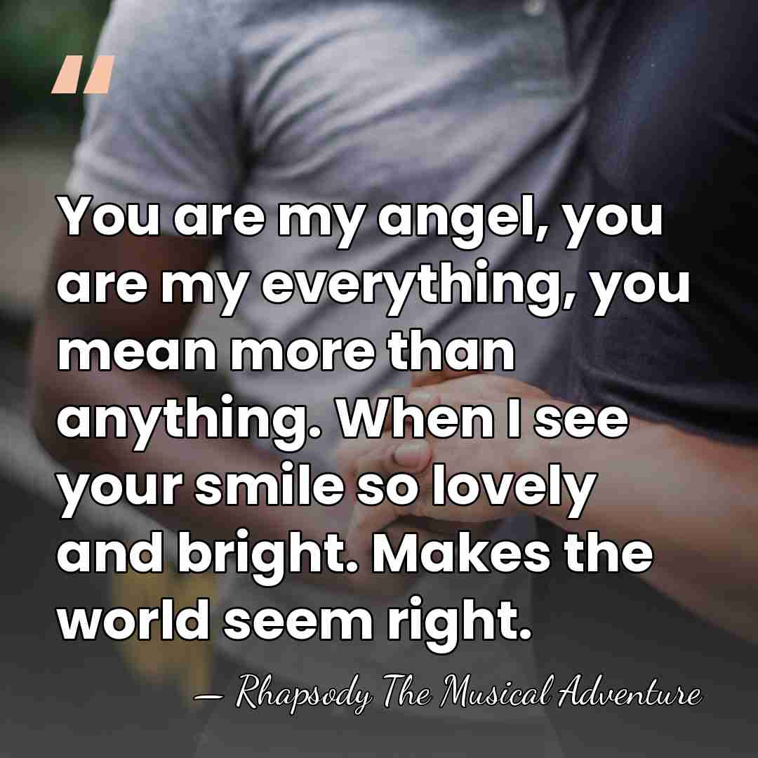 You are my angel, you are my everything, you mean more than&hellip; - Rhapsody The Musical Adventure