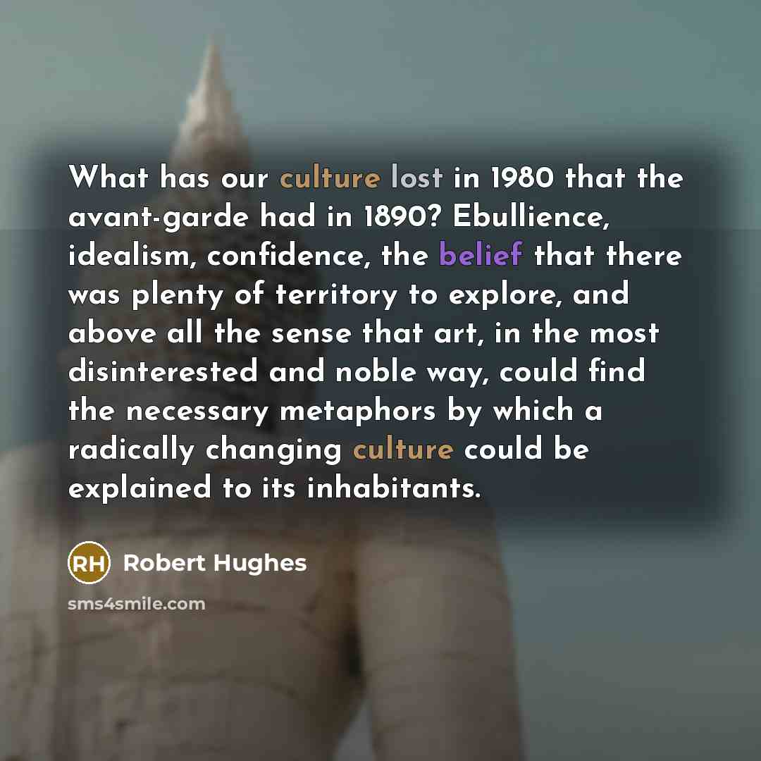 “What has our culture lost in 1980 that the avant-garde…” quote by Robert Hughes