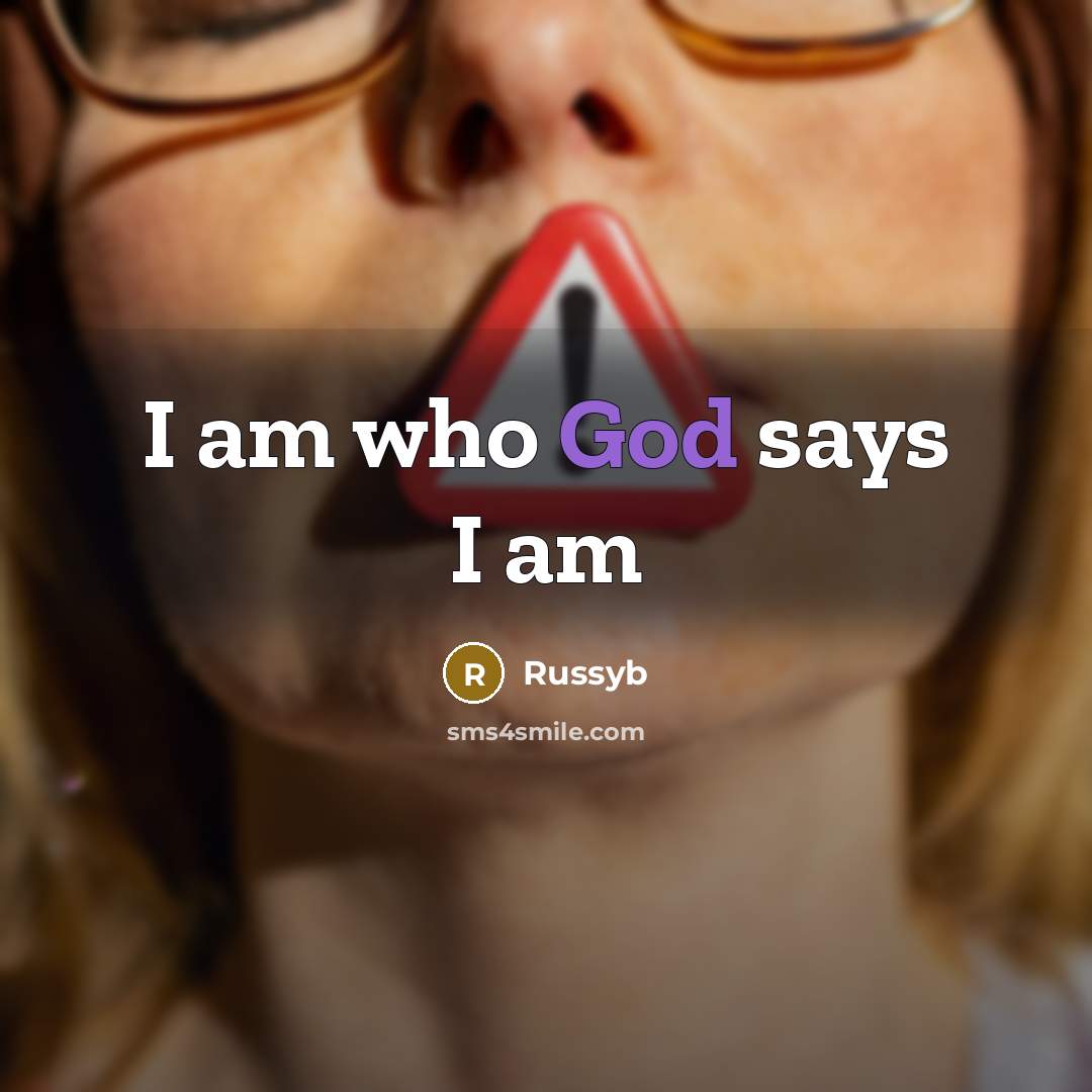 “I am who God says I am…” quote by Russyb