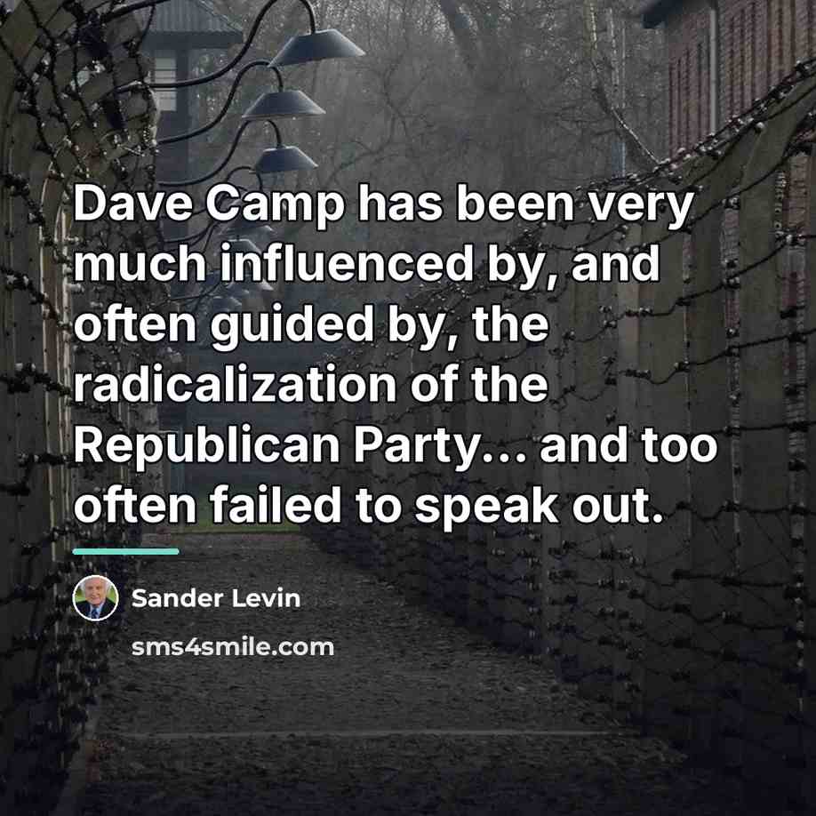 “Dave Camp has been very much influenced by, and often…” quote by Sander Levin