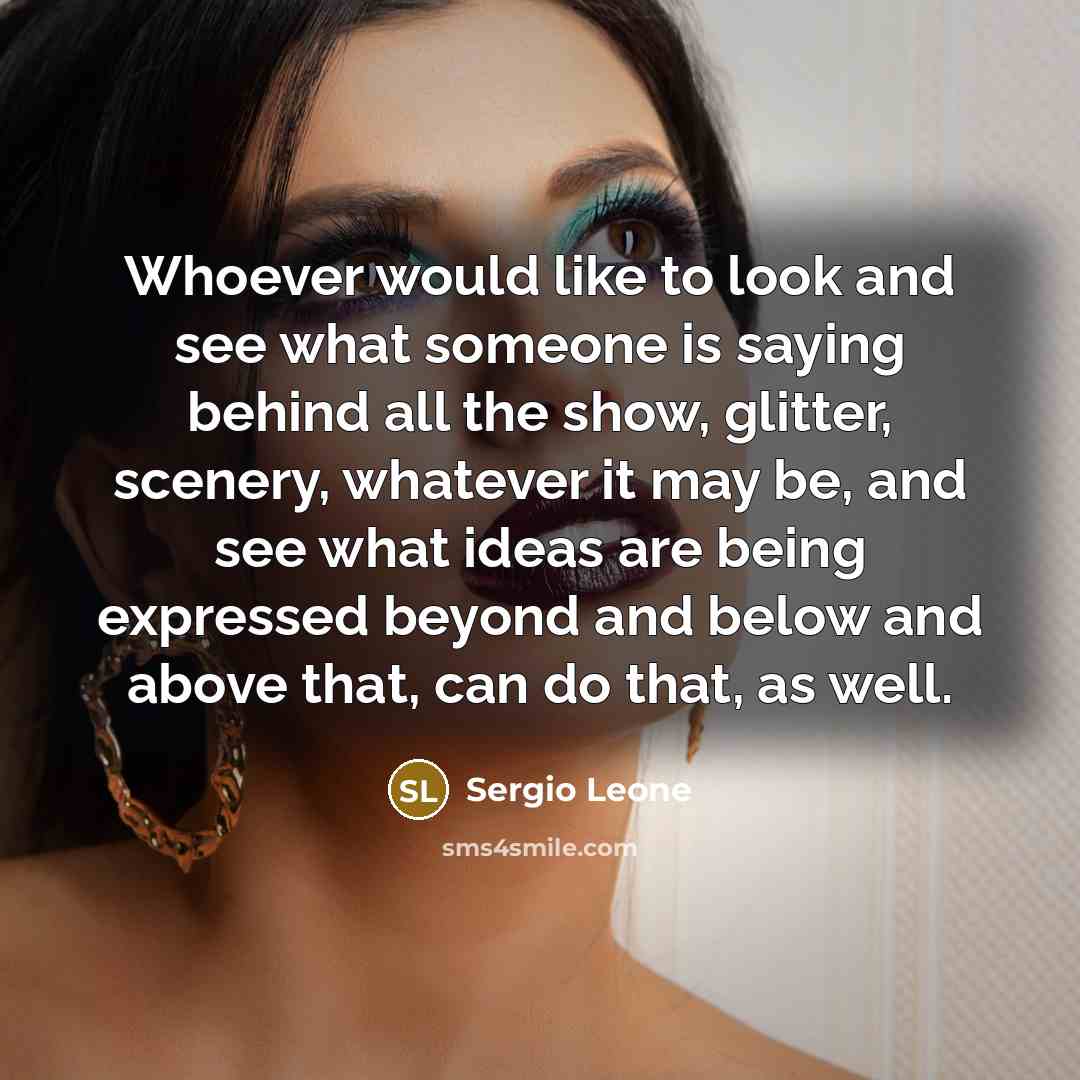 “Whoever would like to look and see what someone is…” quote by Sergio Leone