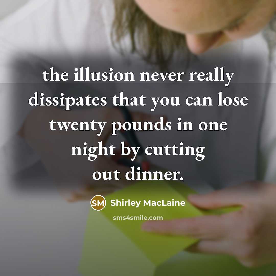 “the illusion never really dissipates that you can lose twenty…” quote by Shirley MacLaine
