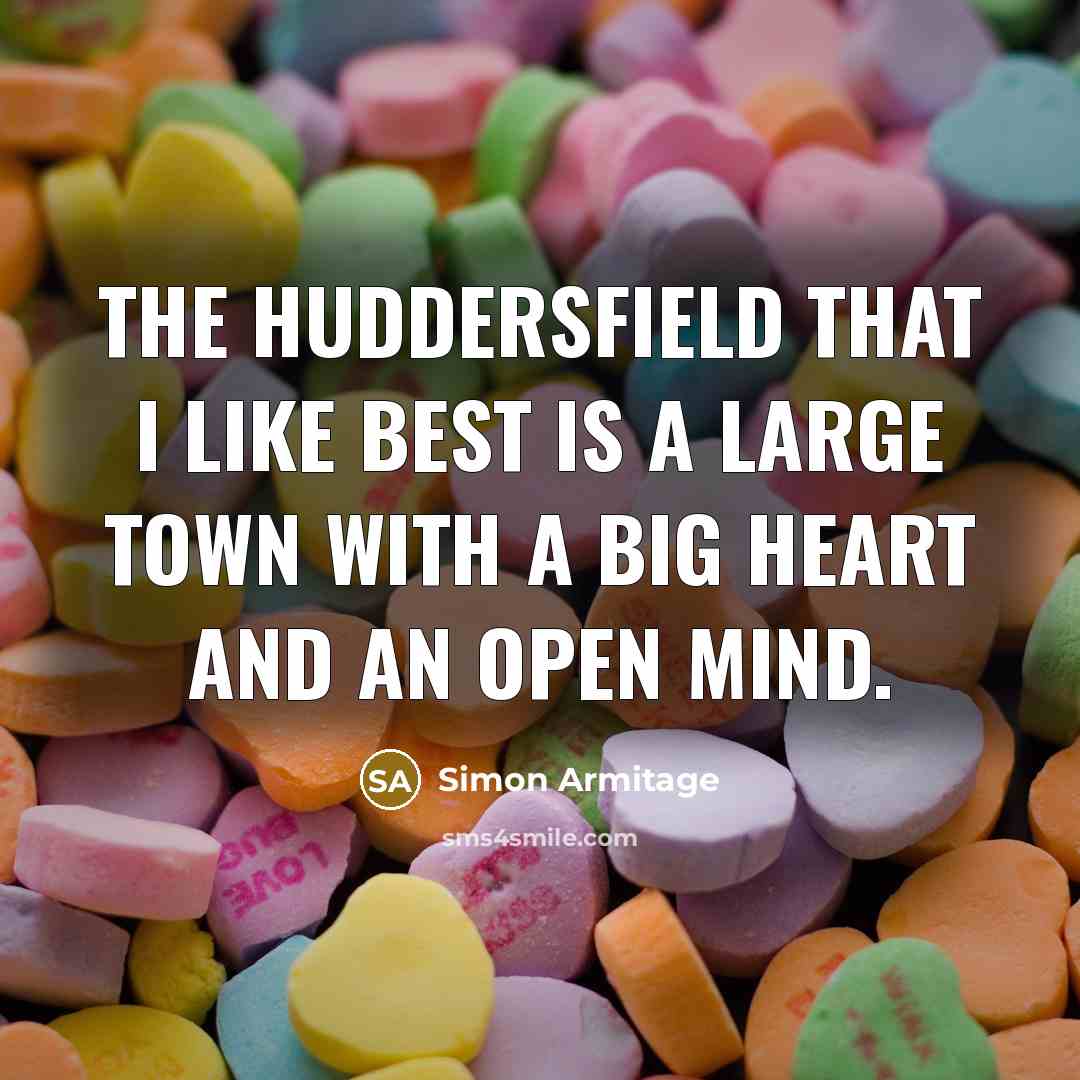 “The Huddersfield that I like best is a large town…” quote by Simon Armitage
