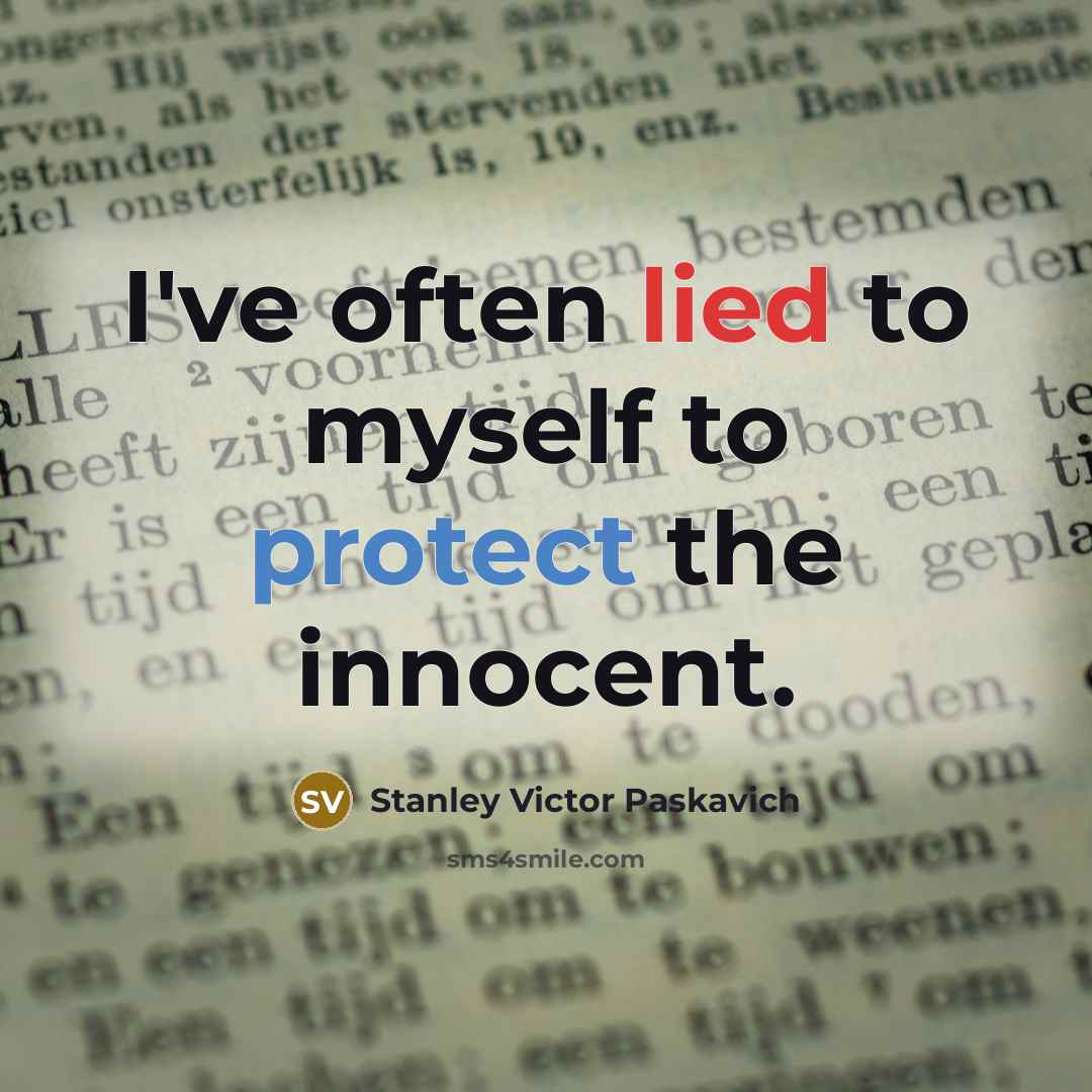 “I've often lied to myself to protect the innocent.…” quote by Stanley Victor Paskavich