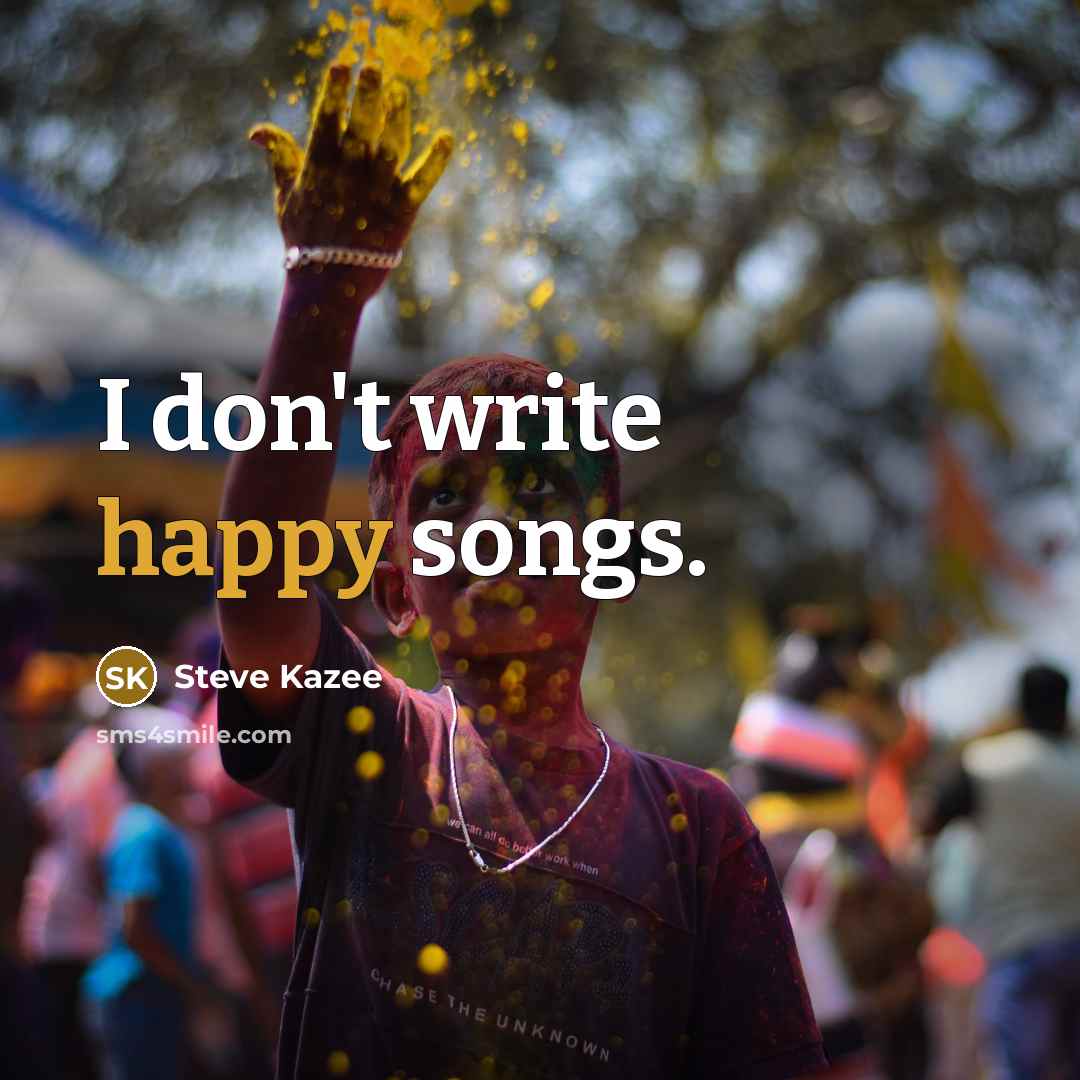 “I don't write happy songs.…” quote by Steve Kazee