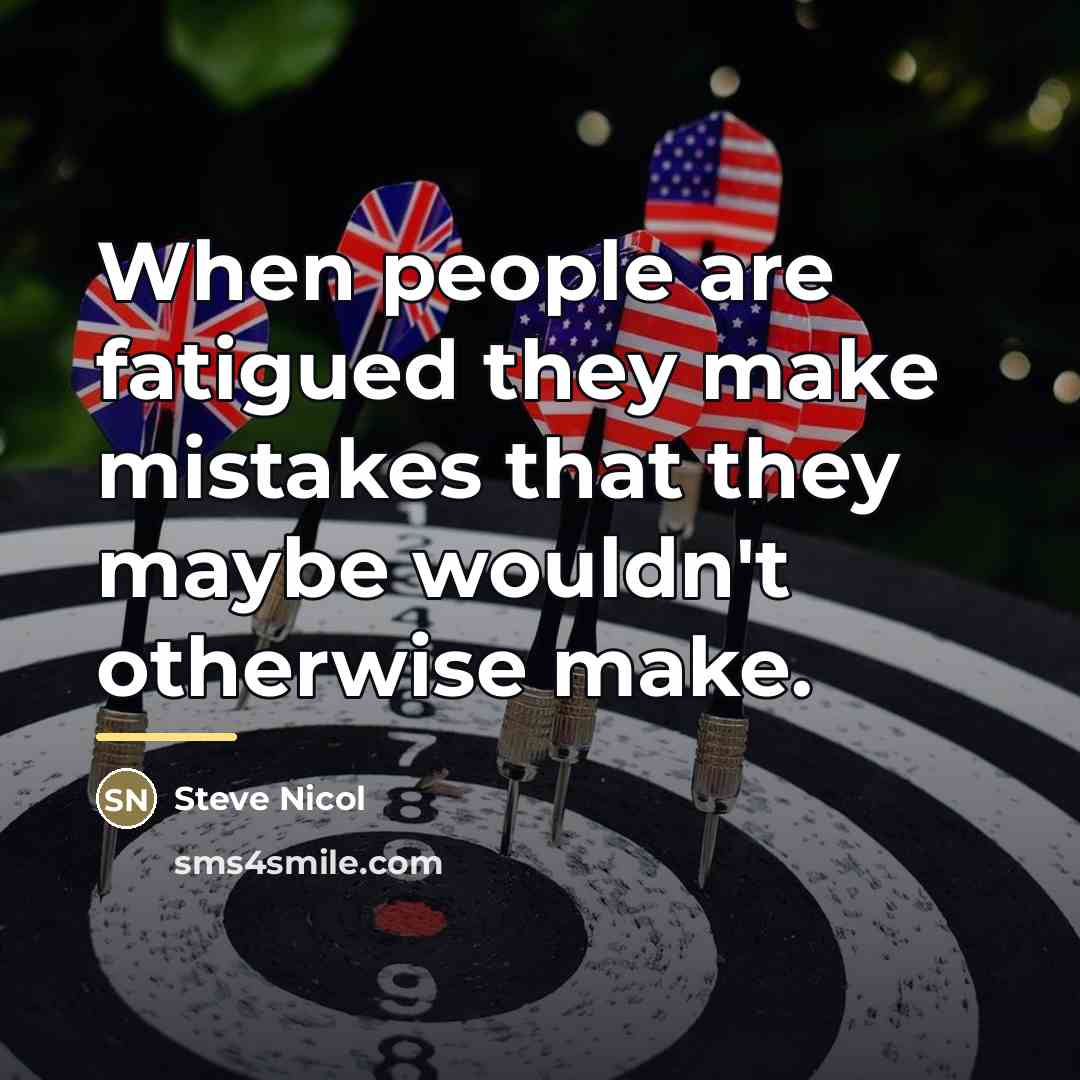 “When people are fatigued they make mistakes that they maybe…” quote by Steve Nicol