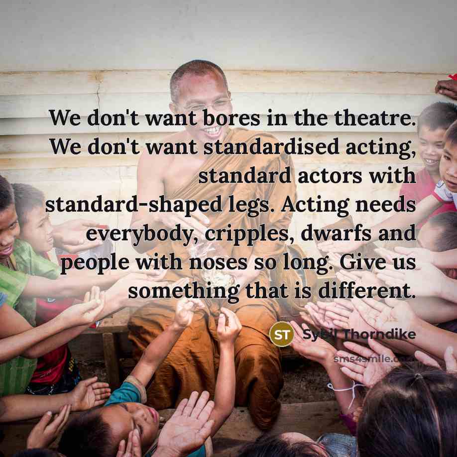 “We don't want bores in the theatre. We don't want…” quote by Sybil Thorndike