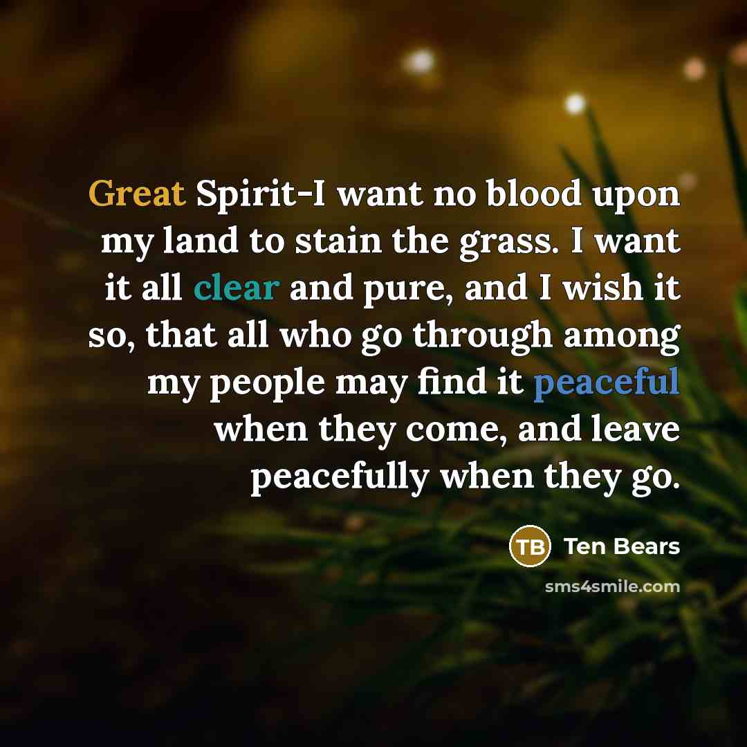 “Great Spirit-I want no blood upon my land to stain…” quote by Ten Bears