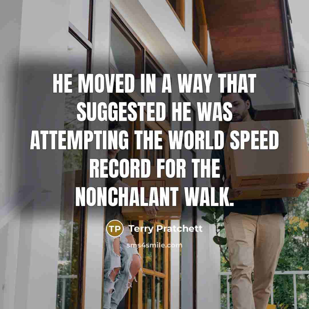 “He moved in a way that suggested he was attempting…” quote by Terry Pratchett
