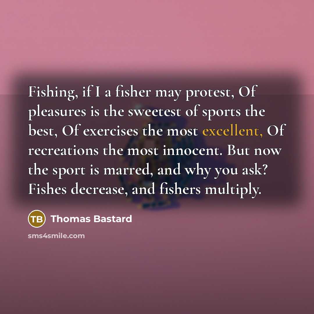 “Fishing, if I a fisher may protest, Of pleasures is…” quote by Thomas Bastard