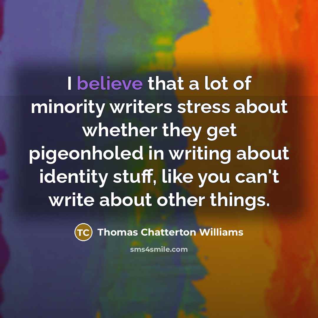 “I believe that a lot of minority writers stress about…” quote by Thomas Chatterton Williams