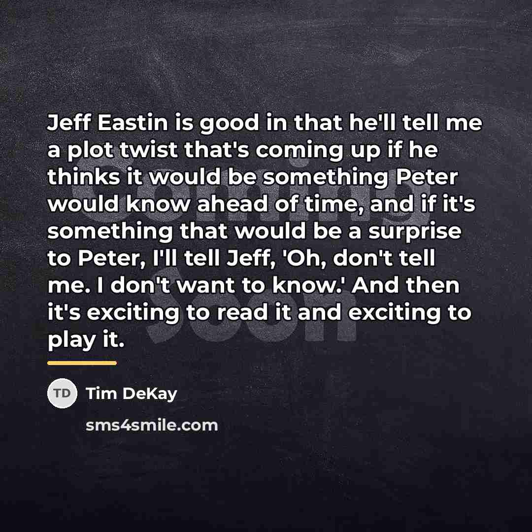 “Jeff Eastin is good in that he'll tell me a…” quote by Tim DeKay