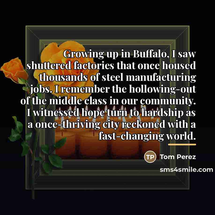 “Growing up in Buffalo, I saw shuttered factories that once…” quote by Tom Perez