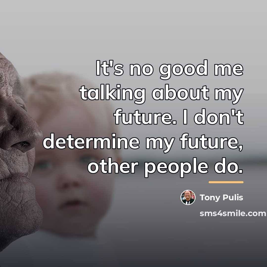 “It's no good me talking about my future. I don't…” quote by Tony Pulis