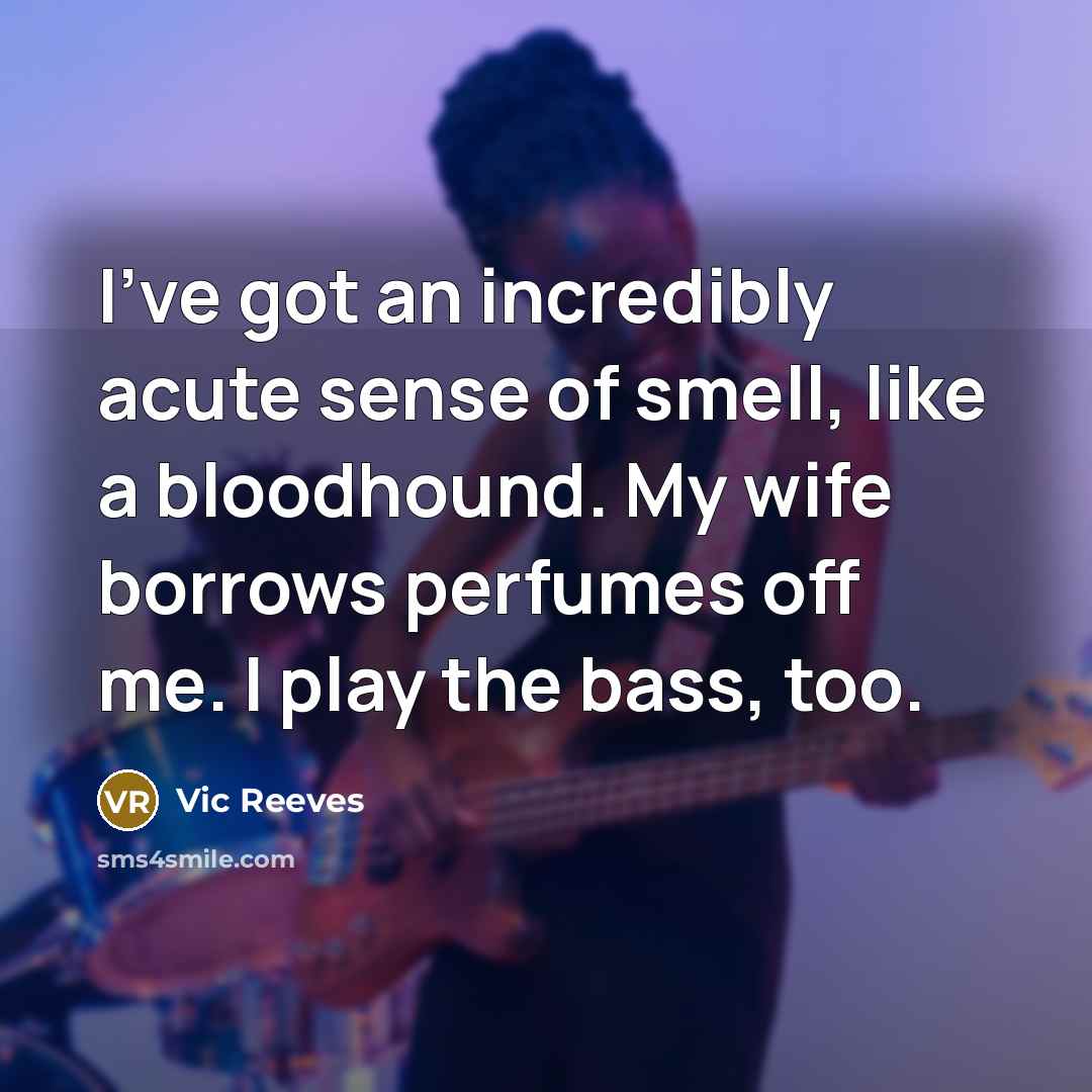 “I've got an incredibly acute sense of smell, like a…” quote by Vic Reeves