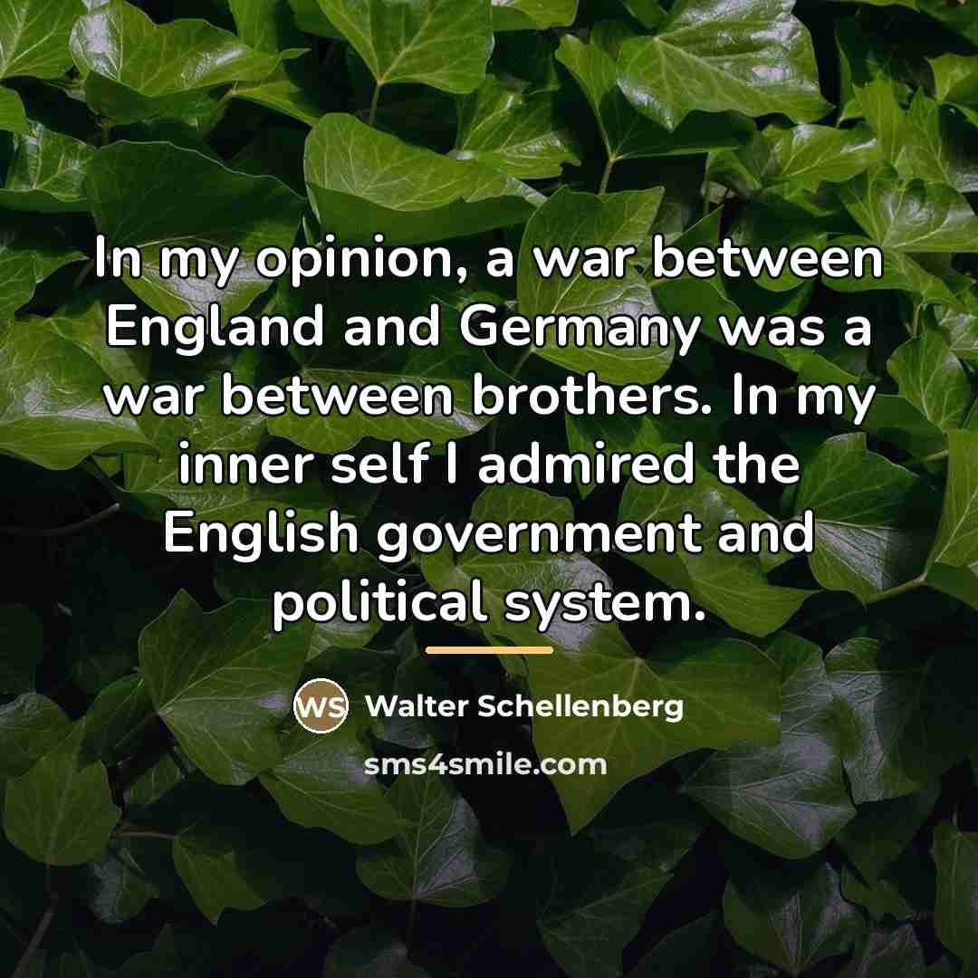 “In my opinion, a war between England and Germany was…” quote by Walter Schellenberg