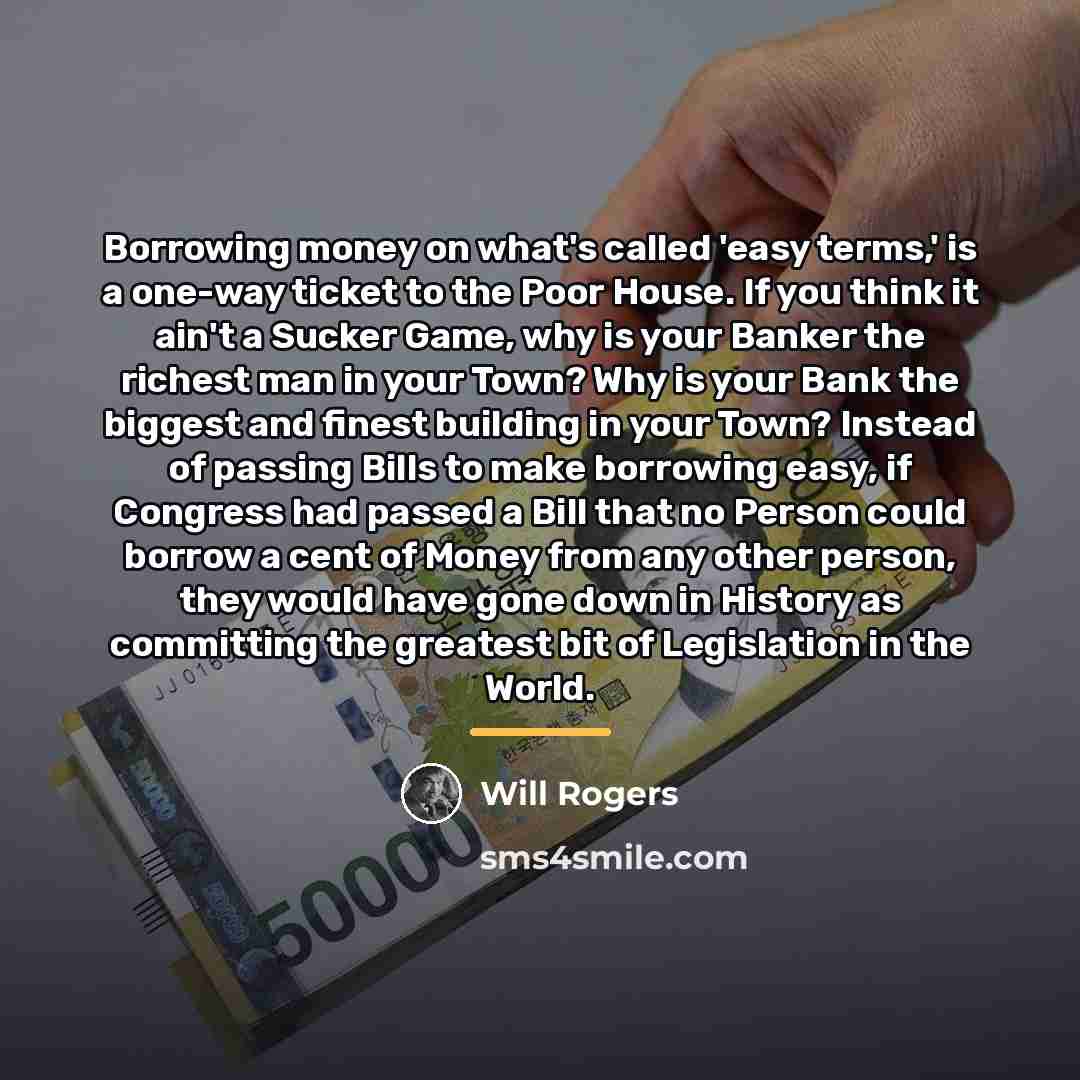 “Borrowing money on what's called 'easy terms,' is a one-way…” quote by Will Rogers