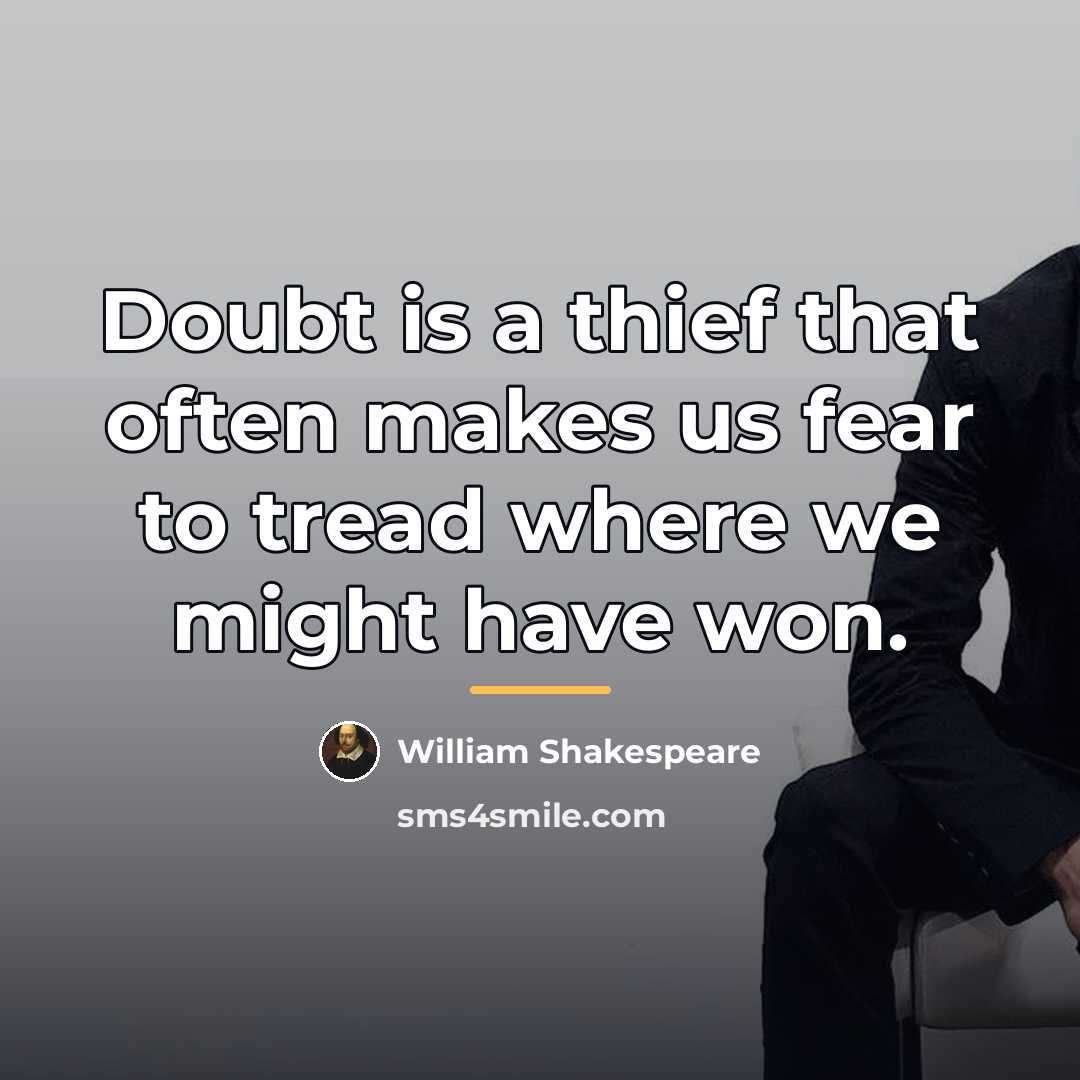 “Doubt is a thief that often makes us fear to…” quote by William Shakespeare