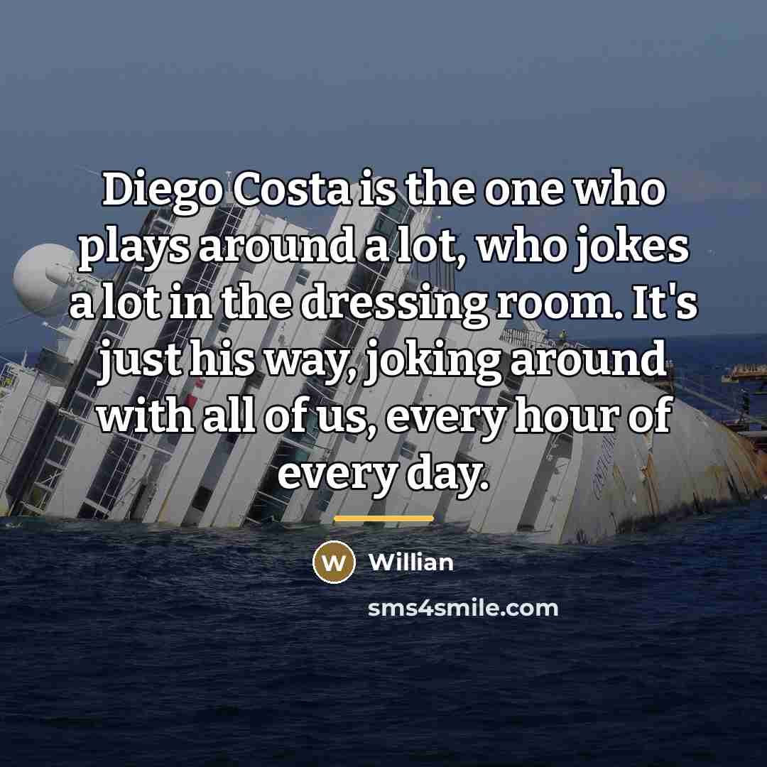 “Diego Costa is the one who plays around a lot,…” quote by Willian