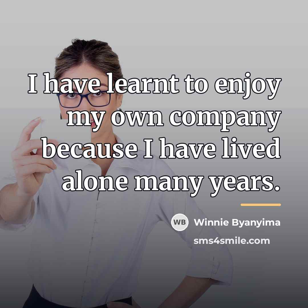 “I have learnt to enjoy my own company because I…” quote by Winnie Byanyima